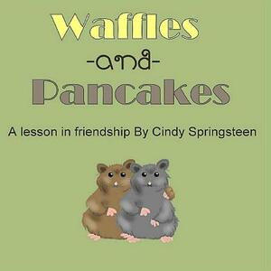 Waffles and Pancakes: A Lesson In Friendship by Wicked Muse, Cindy Springsteen