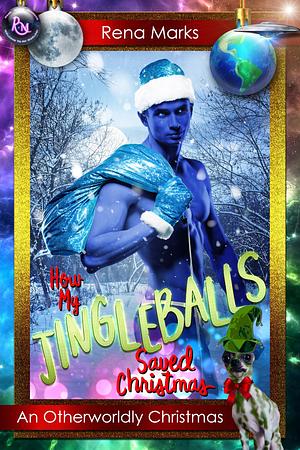 How My Jingleballs Saved Christmas by Rena Marks, Rena Marks