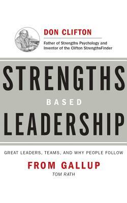 Strengths Based Leadership: Great Leaders, Teams, and Why People Follow by Tom Rath