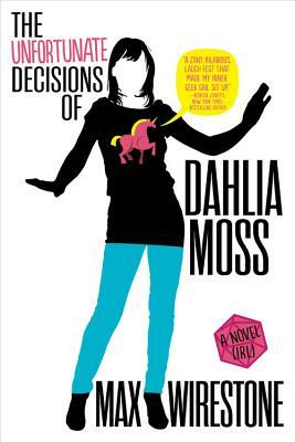 The Unfortunate Decisions of Dahlia Moss by Max Wirestone