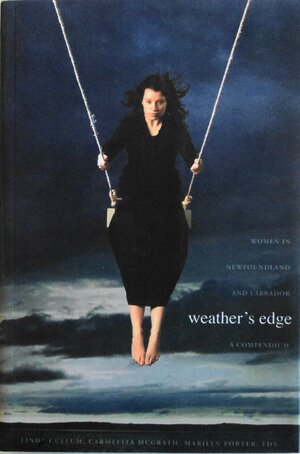 Weather's Edge: A Compendium of Women's Lives in Newfoundland and Labrador by Carmelita McGrath