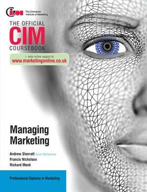 CIM Coursebook: Managing Marketing by Francis Nicholson, Richard Meek