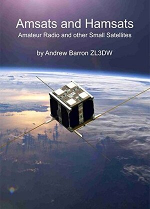 Amsats and Hamsats: Amateur Radio and other Small Satellites by Andrew Barron