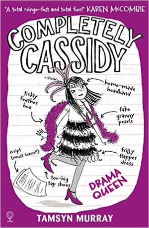Completely Cassidy: Drama Queen by Tamsyn Murray