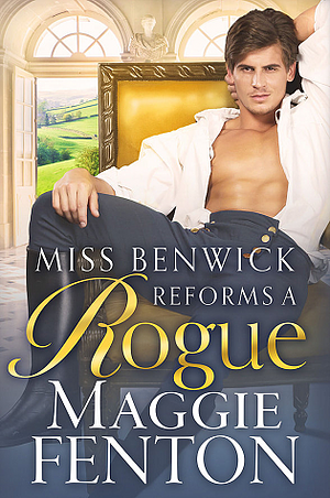 Miss Benwick Reforms a Rogue by Maggie Fenton