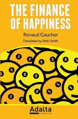 The Finance of Happiness by Renaud Gaucher