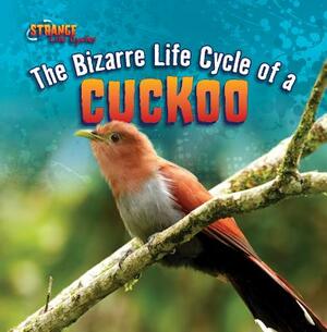 The Bizarre Life Cycle of a Cuckoo by Barbara M. Linde