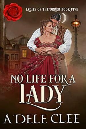 No Life for a Lady by Adele Clee