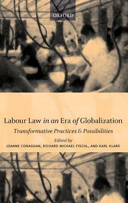 Labour Law in an Era of Globalization: Transformative Practices and Possibilities by 