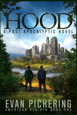 Hood: A Post Apocalyptic Novel by Evan Pickering