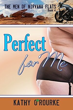 Perfect for Me (The Men of Nirvana Flats Series Book 4) by Kathy O'Rourke