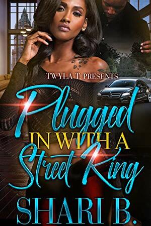 Plugged In With A Street King by Shari B.