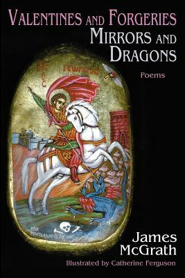 Valentines and Forgeries, Mirrors and Dragons by James McGrath