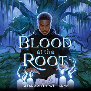 Blood at the Root  by LaDarrion Williams