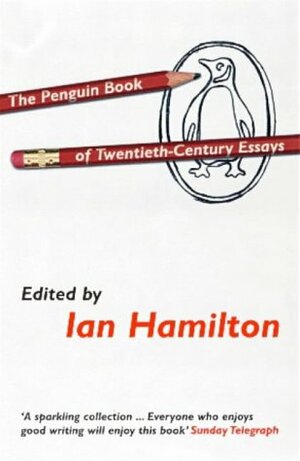 The Penguin Book of Twentieth Century Essays by Ian Hamilton