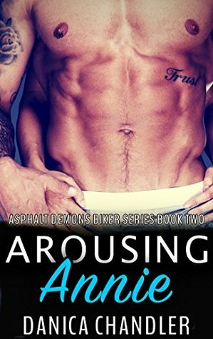 Arousing Annie (Asphalt Demons Biker #2) by Danica Chandler