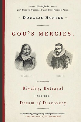 God's Mercies: Rivalry, Betrayal, and the Dream of Discovery by Douglas Hunter