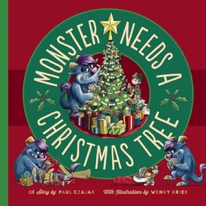 Monster Needs a Christmas Tree by Paul Czajak, Wendy Grieb