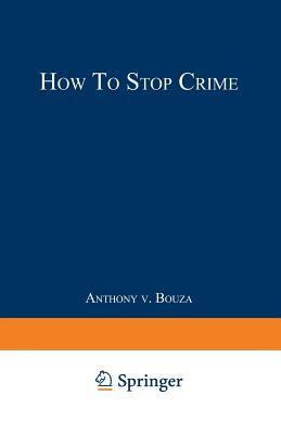 How to Stop Crime by Anthony V. Bouza