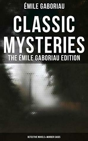 CLASSIC MYSTERIES - The Émile Gaboriau Edition (Detective Novels & Murder Cases): Monsieur Lecoq, Caught In the Net, The Count's Millions, The Widow Lerouge, ... Inch of His Life, A Thousand Francs Reward… by Laura E. Kendall, George A. O. Ernst, F. Williams, Émile Gaboriau