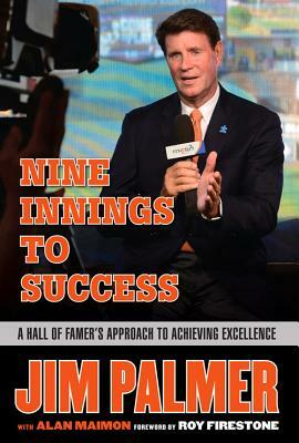 Jim Palmer: Nine Innings to Success: A Hall of Famer's Approach to Achieving Excellence by Jim Palmer, Alan Maimon