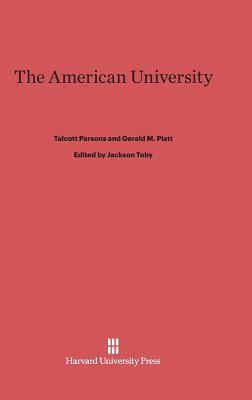 The American University by Gerald M. Platt, Talcott Parsons