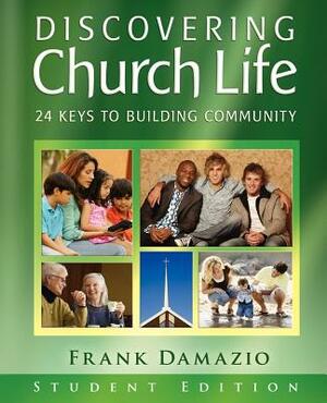 Discovering Church Life: 24 Keys to Building Community - Student Edition by Frank Damazio