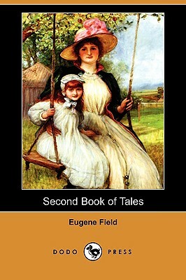 Second Book of Tales (Dodo Press) by Eugene Field