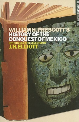 William H. Prescott's History of the Conquest of Mexico by William H. Prescott