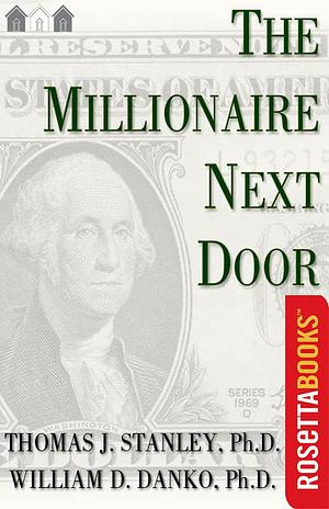 The Millionaire Next Door by William D. Danko, Thomas J. Stanley