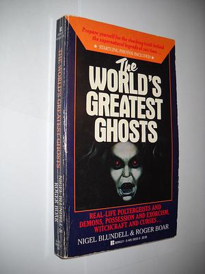 The Worlds Greatest Ghosts by Nigel Blundell, Nigel Blundell, Roger Boar