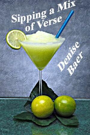 Sipping a Mix of Verse by Denise Baer