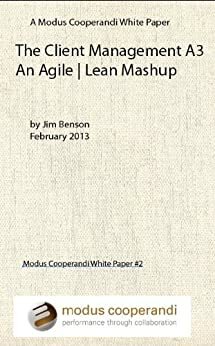 The Client Management A3: An Agile | Lean Mashup by Jim Benson