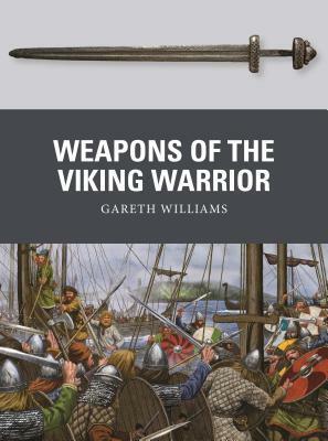 Weapons of the Viking Warrior by Gareth Williams, Johnny Shumate