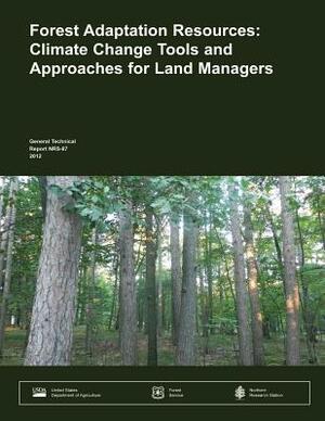 Forest Adaptation Resources: Climate Change Tools and Approaches for Land Managers by U. S. Department of Agriculture