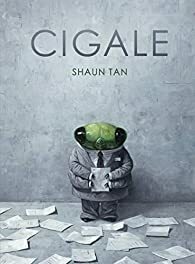 Cigale by Shaun Tan