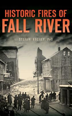 Historic Fires of Fall River by Stefani Koorey