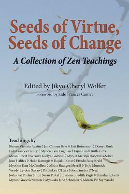 Seeds of Virtue, Seeds of Change: A Collection of Zen Teachings by Jikyo Cheryl Wolfer, Eido Frances Carney