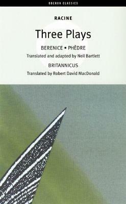 Racine: Three Plays: Berenice, Phèdre, Britannicus by Jean Racine