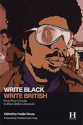 Write Black, Write British: From Post Colonial to Black British Literature by Kadija Sesay