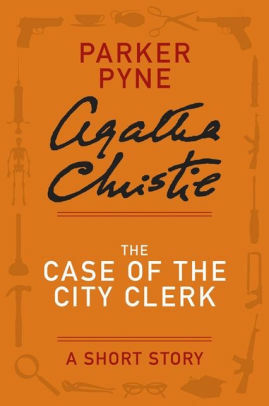 The Case of the City Clerk: A Short Story by Agatha Christie