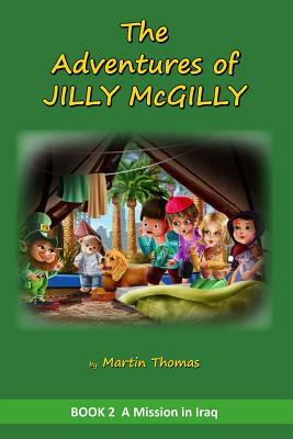The Adventures of Jilly McGilly: A Mission to Iraq by Martin Thomas