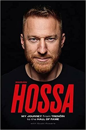 Marián Hossa: My Journey from Trenčín to the Hall of Fame by Scott Powers, Marián Hossa