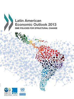 Latin American Economic Outlook: 2013: Sme Policies for Structural Change by 