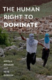 The Human Right to Dominate by Neve Gordon, Nicola Perugini