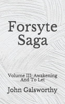 Forsyte Saga: Volume III: Awakening And To Let by John Galsworthy