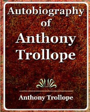 Autobiography of Anthony Trollope by Anthony Trollope