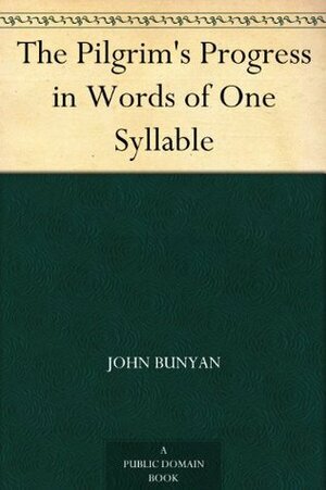 The Pilgrim's Progress in Words of One Syllable by Paul Bunyan, Mary Godolphin, Lucy Aikin