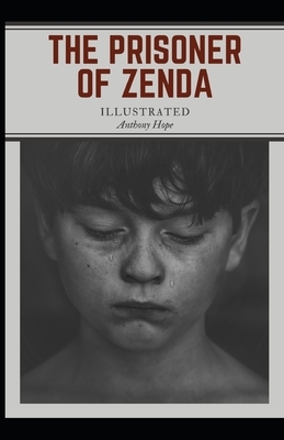 The Prisoner of Zenda Illustrated: by Anthony Hope by Anthony Hope