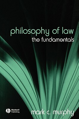 Philosophy Law by Mark C. Murphy